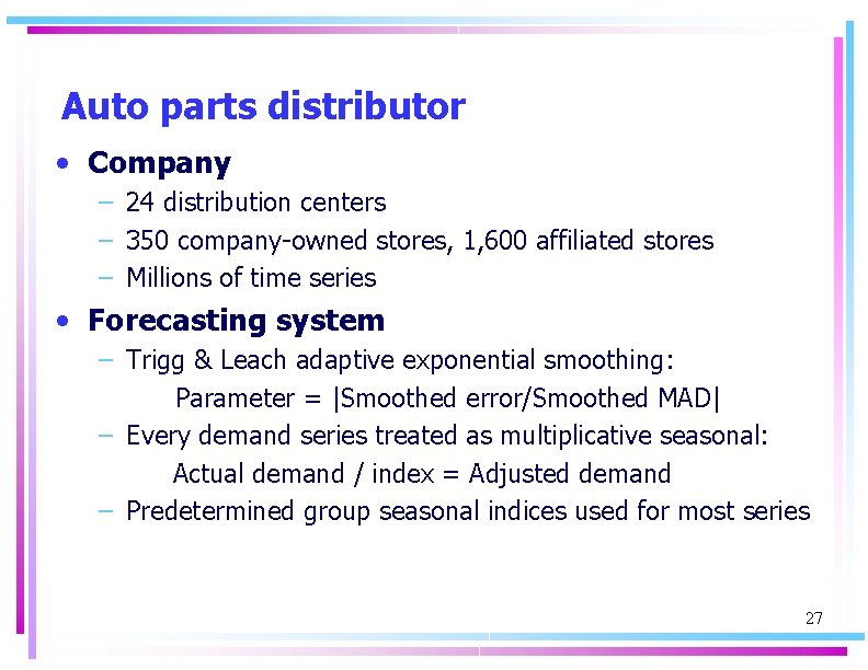 Auto parts distributor • Company – 24 distribution centers – 350 company-owned stores, 1,
