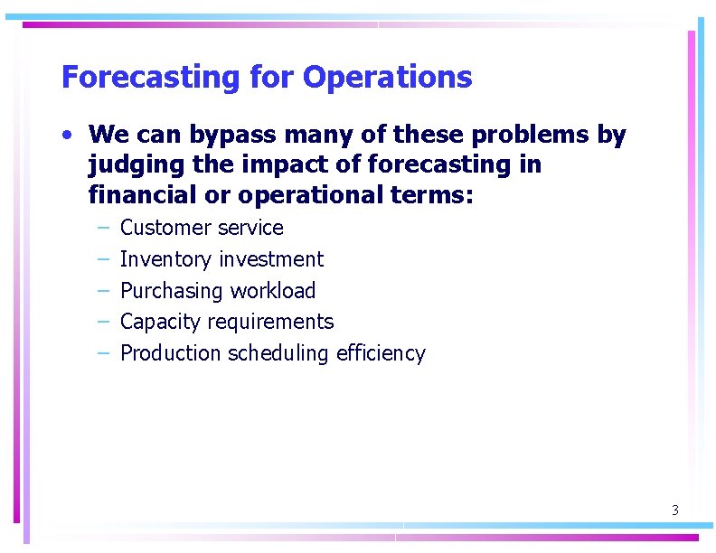 Forecasting for Operations • We can bypass many of these problems by judging the
