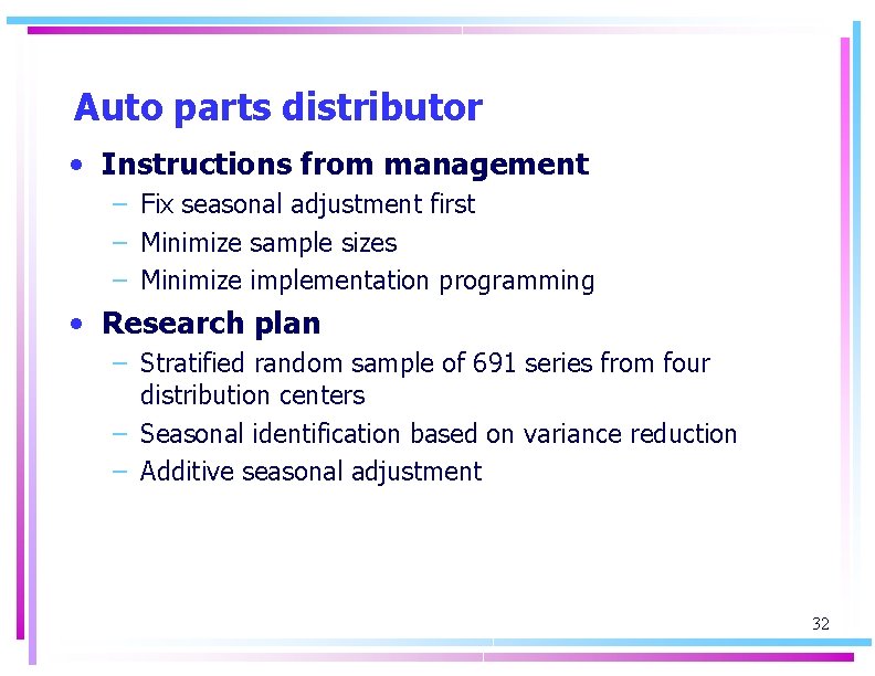 Auto parts distributor • Instructions from management – Fix seasonal adjustment first – Minimize