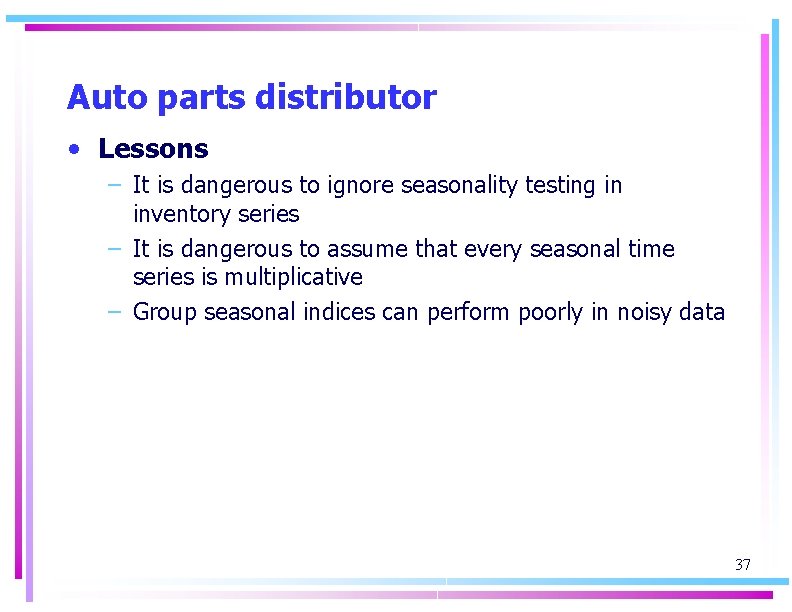 Auto parts distributor • Lessons – It is dangerous to ignore seasonality testing in