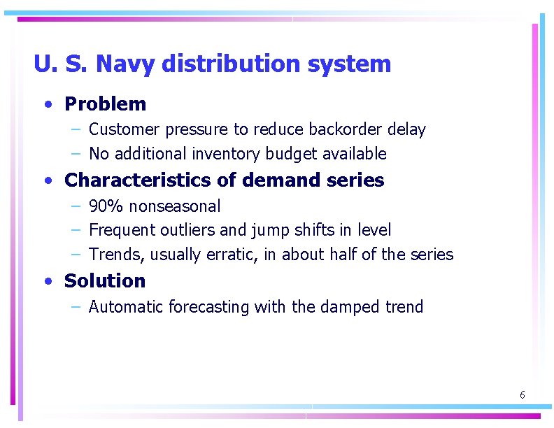 U. S. Navy distribution system • Problem – Customer pressure to reduce backorder delay