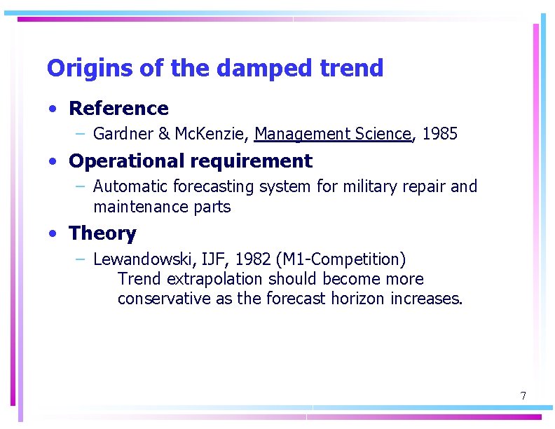 Origins of the damped trend • Reference – Gardner & Mc. Kenzie, Management Science,