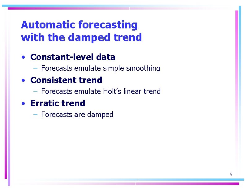 Automatic forecasting with the damped trend • Constant-level data – Forecasts emulate simple smoothing