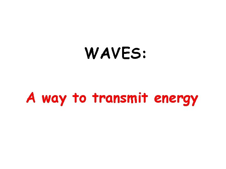 WAVES: A way to transmit energy 