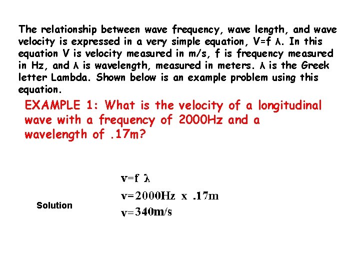 The relationship between wave frequency, wave length, and wave velocity is expressed in a