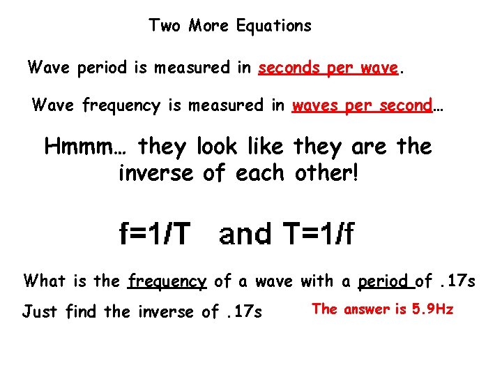 Two More Equations Wave period is measured in seconds per wave. Wave frequency is