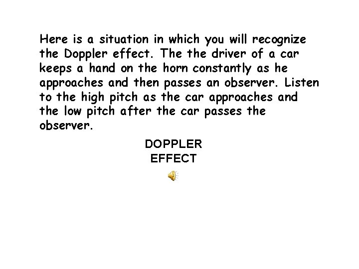 Here is a situation in which you will recognize the Doppler effect. The the