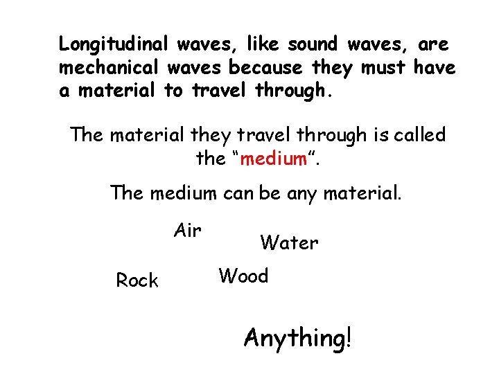 Longitudinal waves, like sound waves, are mechanical waves because they must have a material