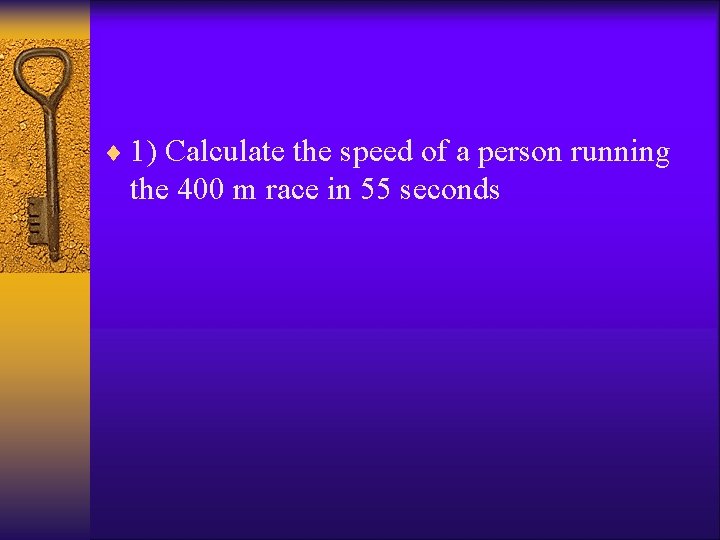 ¨ 1) Calculate the speed of a person running the 400 m race in