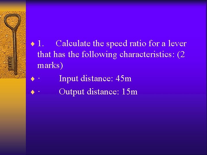 ¨ 1. Calculate the speed ratio for a lever that has the following characteristics: