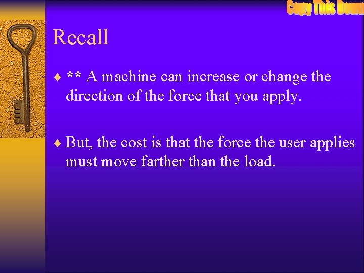 Recall ¨ ** A machine can increase or change the direction of the force