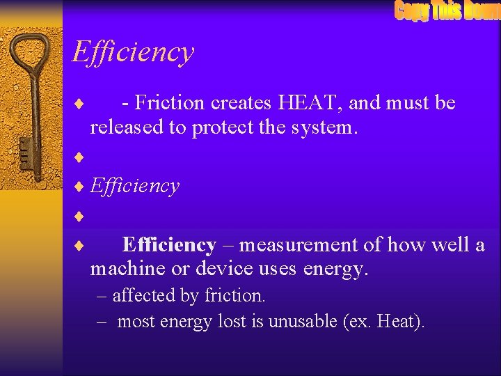 Efficiency ¨ - Friction creates HEAT, and must be released to protect the system.