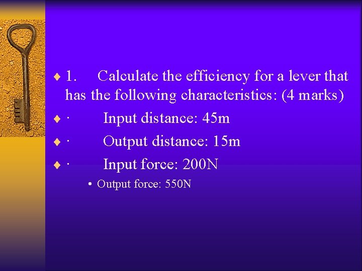 ¨ 1. Calculate the efficiency for a lever that has the following characteristics: (4