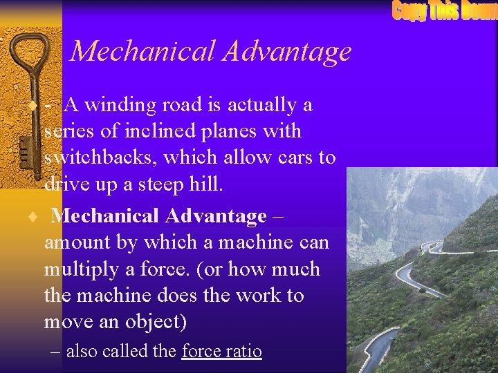 Mechanical Advantage ¨ - A winding road is actually a series of inclined planes