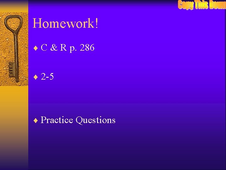 Homework! ¨ C & R p. 286 ¨ 2 -5 ¨ Practice Questions 