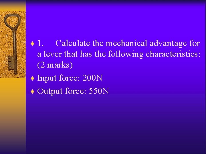 ¨ 1. Calculate the mechanical advantage for a lever that has the following characteristics: