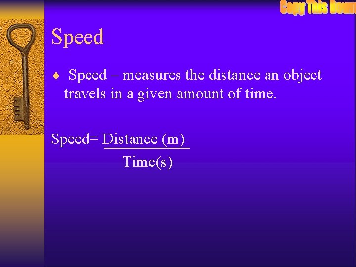 Speed ¨ Speed – measures the distance an object travels in a given amount