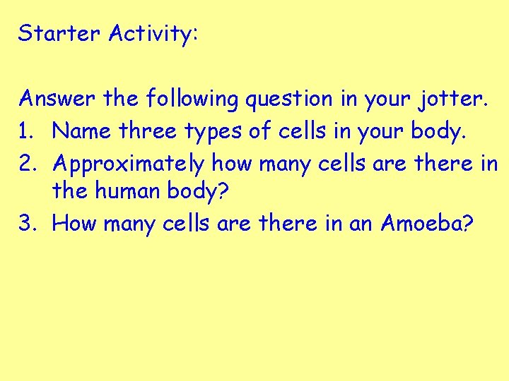 Starter Activity: Answer the following question in your jotter. 1. Name three types of