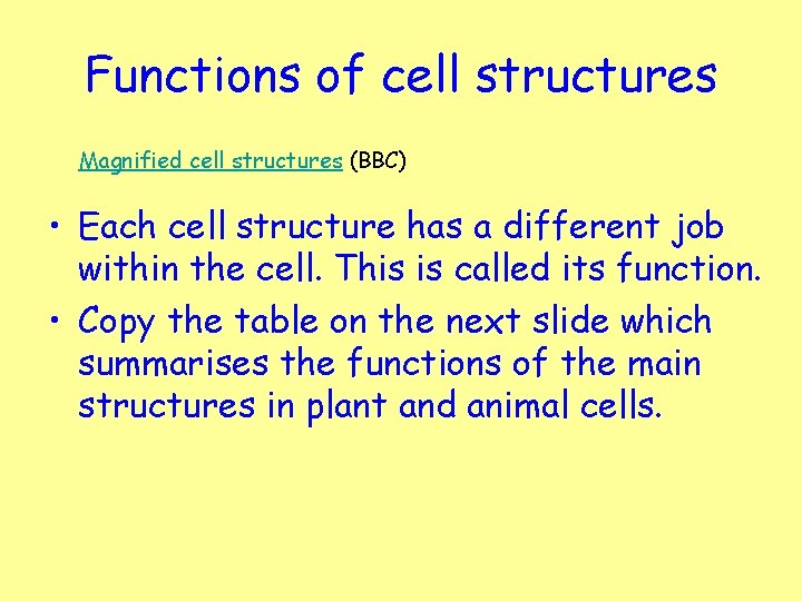 Functions of cell structures Magnified cell structures (BBC) • Each cell structure has a