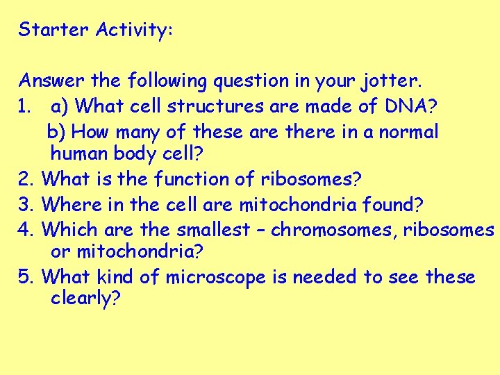 Starter Activity: Answer the following question in your jotter. 1. a) What cell structures