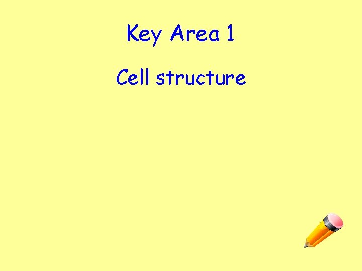 Key Area 1 Cell structure 