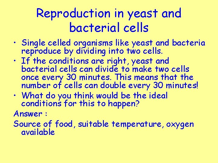 Reproduction in yeast and bacterial cells • Single celled organisms like yeast and bacteria