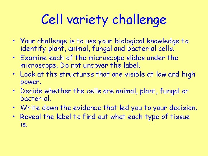 Cell variety challenge • Your challenge is to use your biological knowledge to identify