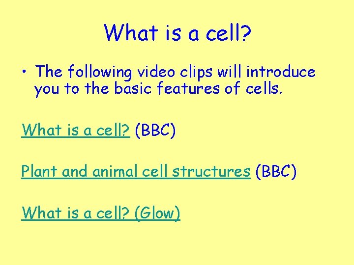 What is a cell? • The following video clips will introduce you to the