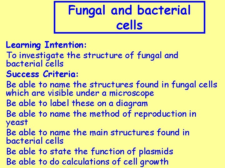 Fungal and bacterial cells Learning Intention: To investigate the structure of fungal and bacterial