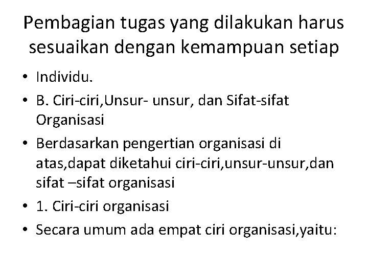 Pembagian tugas yang dilakukan harus sesuaikan dengan kemampuan setiap • Individu. • B. Ciri-ciri,