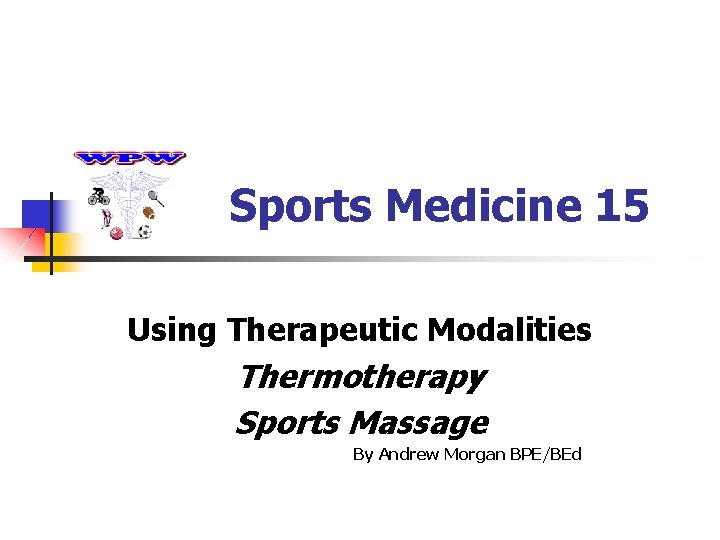 Sports Medicine 15 Using Therapeutic Modalities Thermotherapy Sports Massage By Andrew Morgan BPE/BEd 