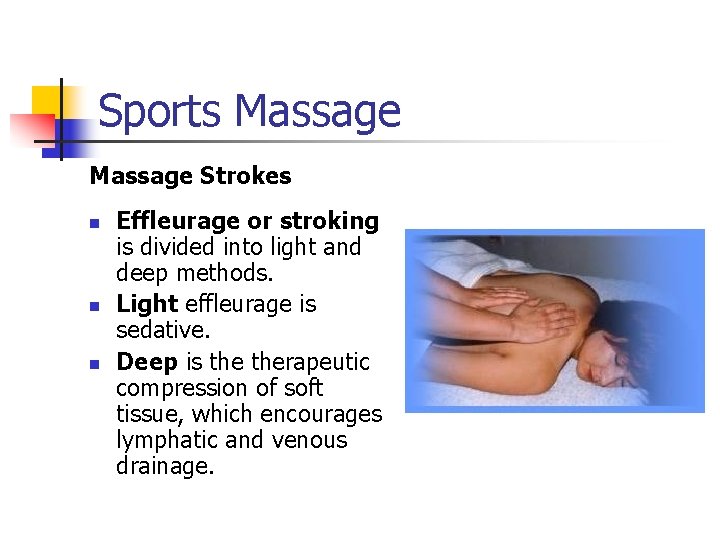 Sports Massage Strokes n n n Effleurage or stroking is divided into light and