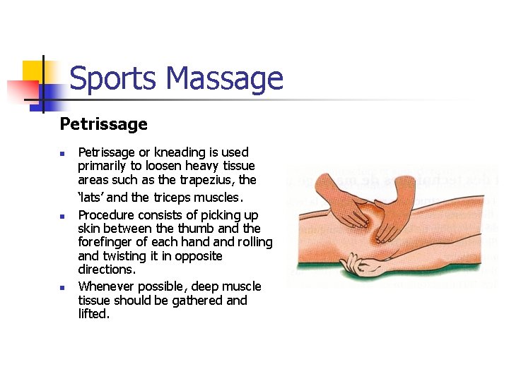 Sports Massage Petrissage n n n Petrissage or kneading is used primarily to loosen
