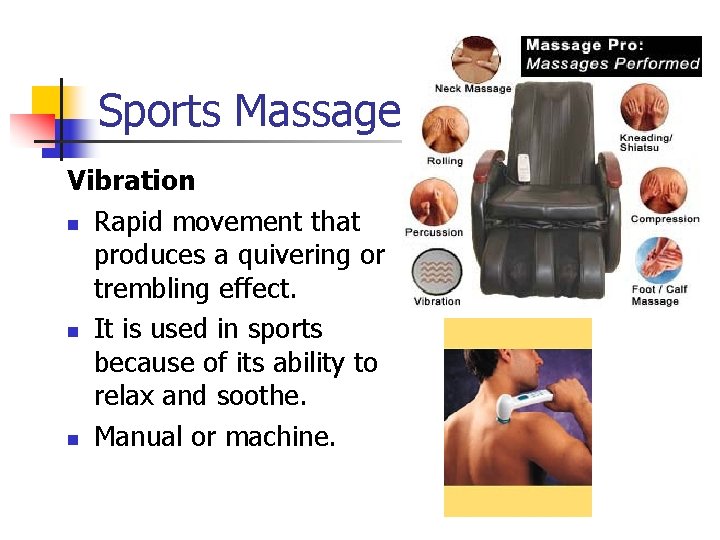 Sports Massage Vibration n Rapid movement that produces a quivering or trembling effect. n