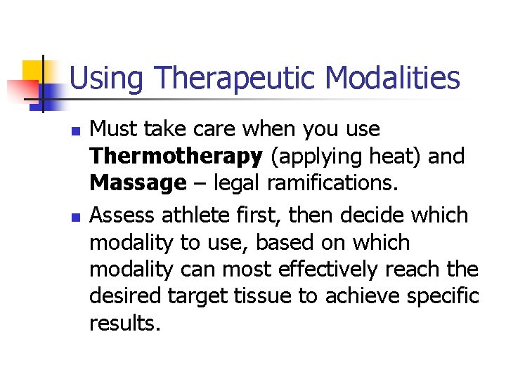 Using Therapeutic Modalities n n Must take care when you use Thermotherapy (applying heat)