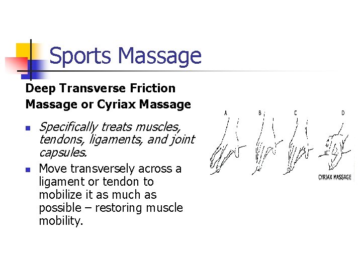 Sports Massage Deep Transverse Friction Massage or Cyriax Massage n n Specifically treats muscles,