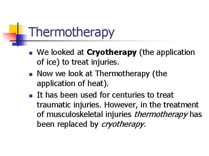 Thermotherapy n n n We looked at Cryotherapy (the application of ice) to treat