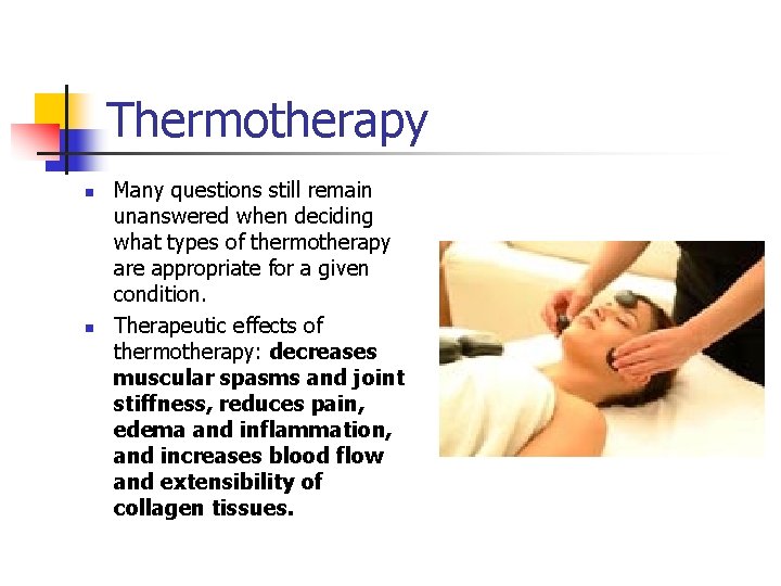 Thermotherapy n n Many questions still remain unanswered when deciding what types of thermotherapy