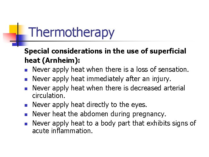 Thermotherapy Special considerations in the use of superficial heat (Arnheim): n Never apply heat
