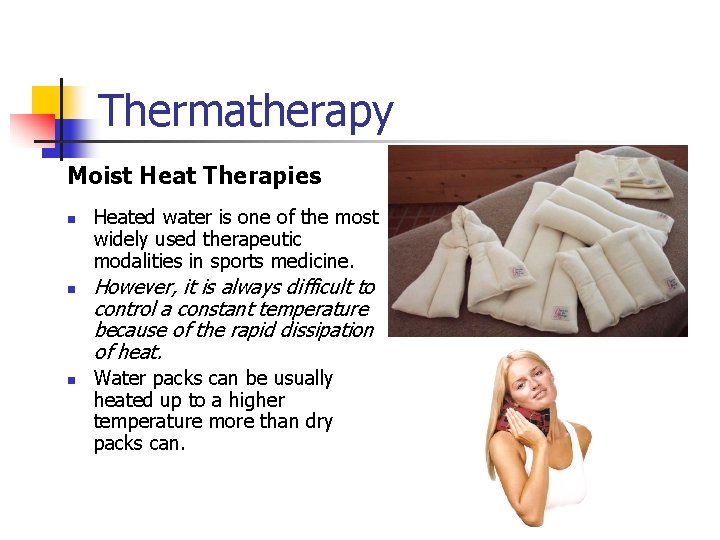 Thermatherapy Moist Heat Therapies n n n Heated water is one of the most