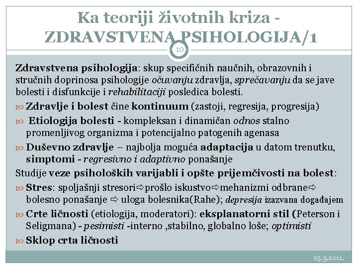 Ka teoriji životnih kriza ZDRAVSTVENA PSIHOLOGIJA/1 10 Zdravstvena psihologija: skup specifičnih naučnih, obrazovnih i