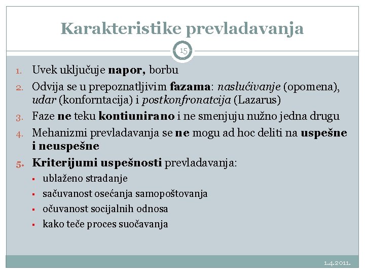 Karakteristike prevladavanja 15 1. Uvek uključuje napor, borbu 2. Odvija se u prepoznatljivim fazama: