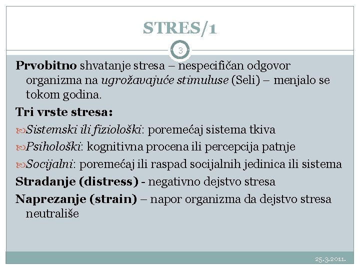STRES/1 3 Prvobitno shvatanje stresa – nespecifičan odgovor organizma na ugrožavajuće stimuluse (Seli) –