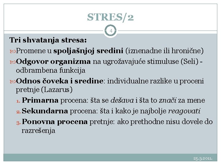 STRES/2 4 Tri shvatanja stresa: Promene u spoljašnjoj sredini (iznenadne ili hronične) Odgovor organizma