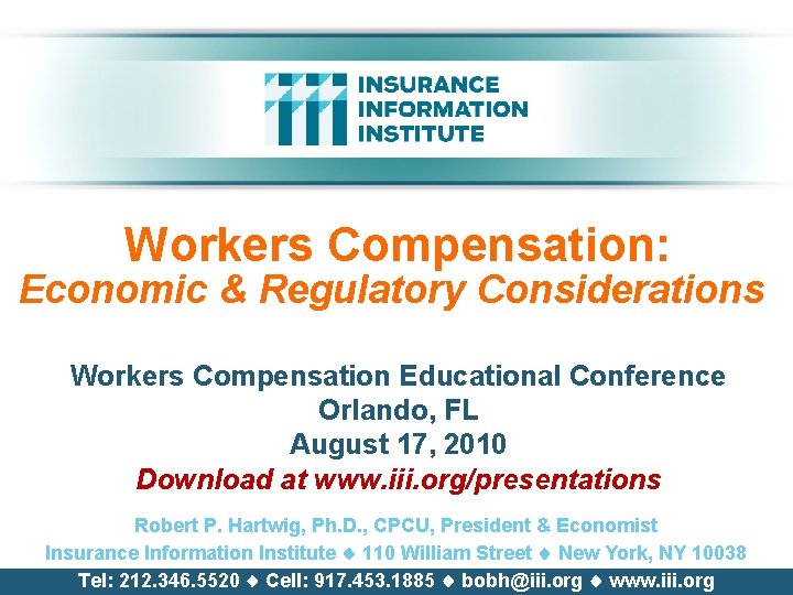 Workers Compensation: Economic & Regulatory Considerations Workers Compensation Educational Conference Orlando, FL August 17,