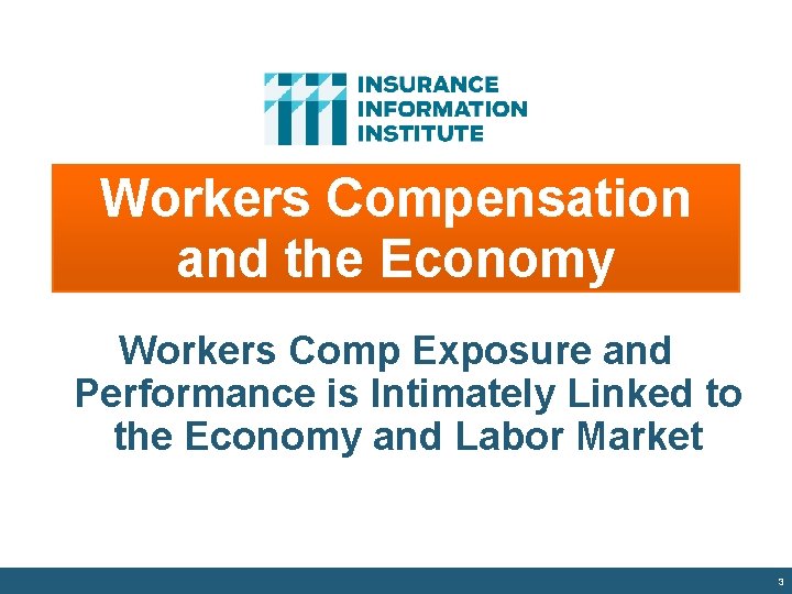 Workers Compensation and the Economy Workers Comp Exposure and Performance is Intimately Linked to
