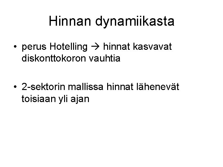 Hinnan dynamiikasta • perus Hotelling hinnat kasvavat diskonttokoron vauhtia • 2 -sektorin mallissa hinnat