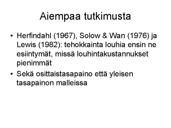 Aiempaa tutkimusta • Herfindahl (1967), Solow & Wan (1976) ja Lewis (1982): tehokkainta louhia