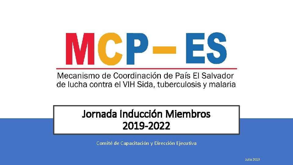 Jornada Inducción Miembros 2019 -2022 Comité de Capacitación y Dirección Ejecutiva Julio 2019 