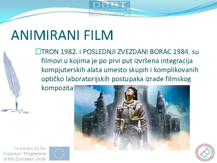 ANIMIRANI FILM �TRON 1982. i POSLEDNJI ZVEZDANI BORAC 1984. su filmovi u kojima je